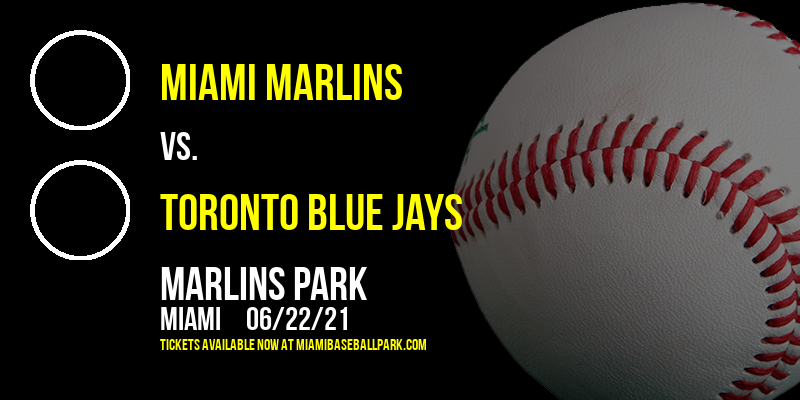 Miami Marlins vs. Toronto Blue Jays at Marlins Park