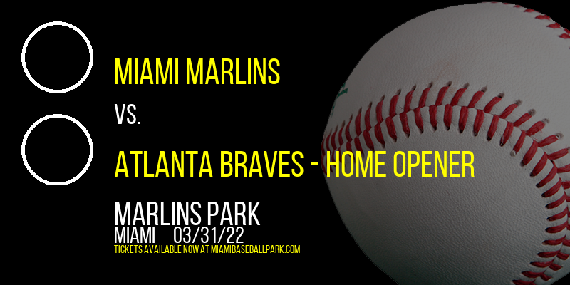 Miami Marlins vs. Atlanta Braves - Home Opener [CANCELLED] at Marlins Park