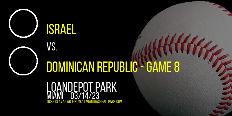 World Baseball Classic: Pool D: Israel vs. Dominican Republic - Game 8 at LoanDepot Park