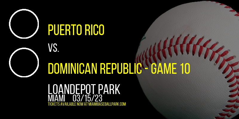 World Baseball Classic: Pool D: Puerto Rico vs. Dominican Republic - Game 10 at LoanDepot Park