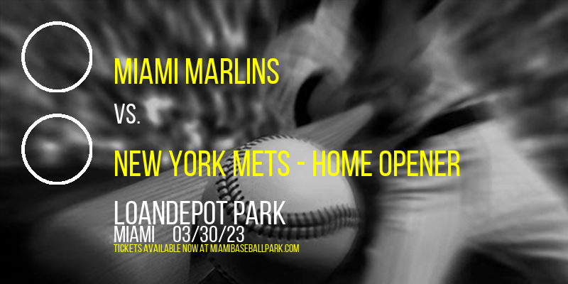 Miami Marlins vs. New York Mets - Home Opener at LoanDepot Park