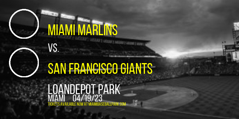 Miami Marlins vs. San Francisco Giants at LoanDepot Park