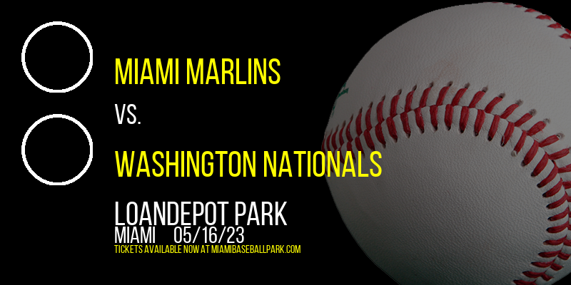Miami Marlins vs. Washington Nationals at LoanDepot Park