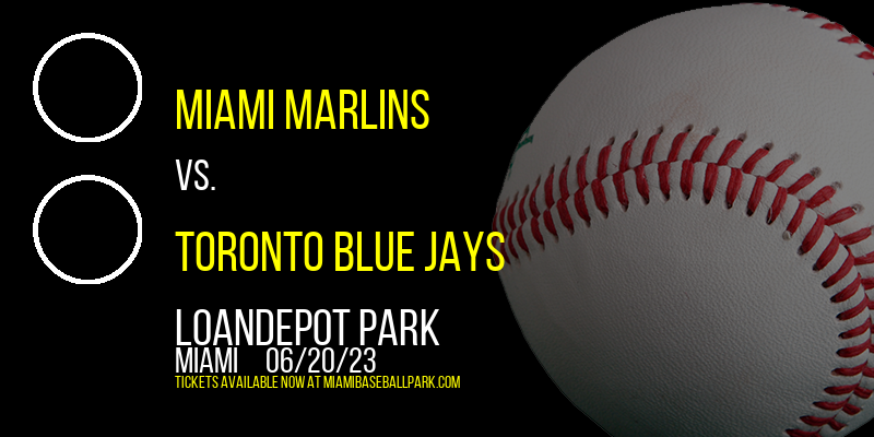 Miami Marlins vs. Toronto Blue Jays at LoanDepot Park