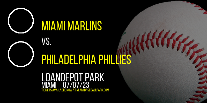 Miami Marlins vs. Philadelphia Phillies at LoanDepot Park