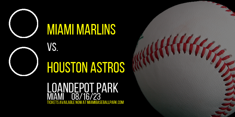 Miami Marlins vs. Houston Astros at LoanDepot Park