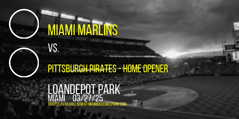 Miami Marlins vs. Pittsburgh Pirates - Home Opener at loanDepot park